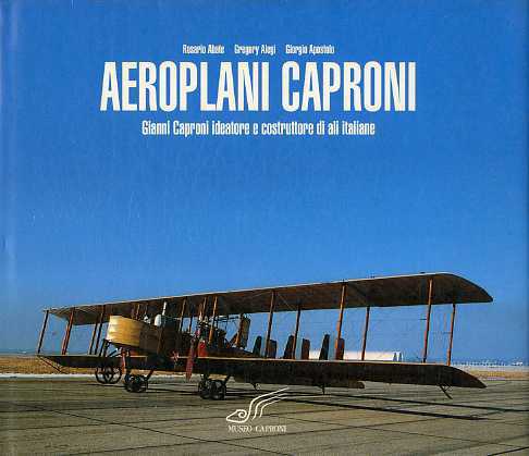 Aeroplani Caproni: Gianni Caproni ideatore e costruttore di ali italiane.