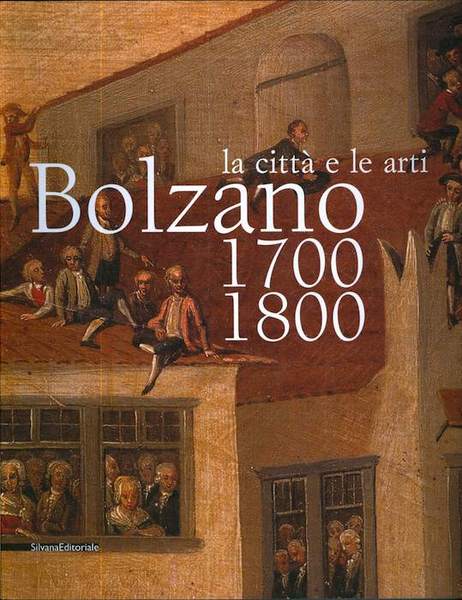 Bolzano, 1700-1800: la cittÃ e le arti.