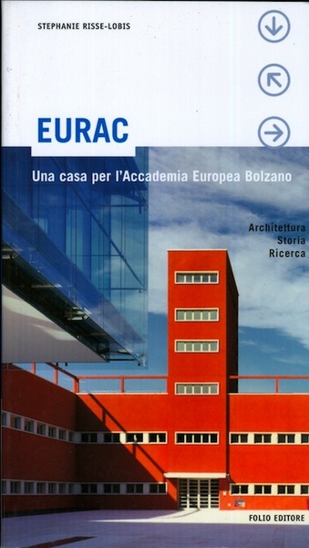 EURAC: una casa per l'Accademia europea Bolzano: architettura, storia, ricerca.