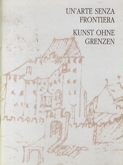 Un'arte senza frontiera: Quindici artisti di lingua italiana e tedesca …