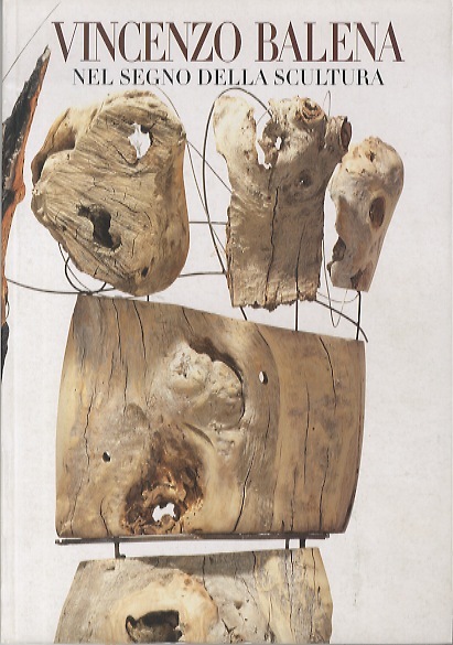 Vincenzo Balena nel segno della scultura: opere 1991-1996.