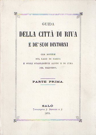 Guida della cittÃ di Riva e de' suoi dintorni: con …