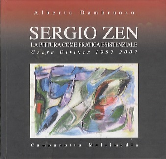 Sergio Zen: la pittura come pratica esistenziale: carte dipinte 1957-2007.