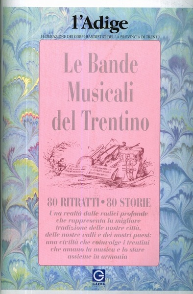 Le bande musicali del Trentino: 80 ritratti, 80 storie.