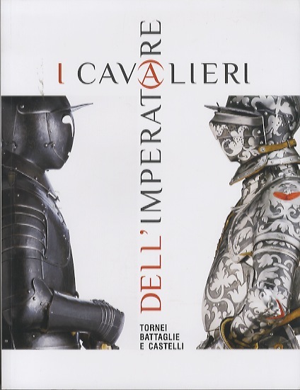 I cavalieri dell'imperatore: tornei, battaglie e castelli.
