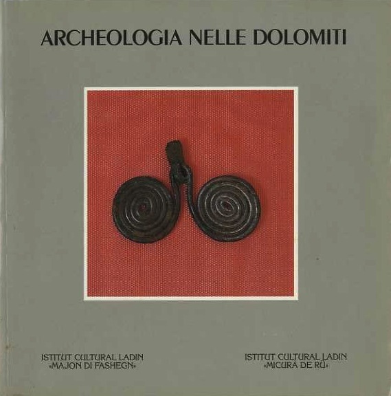 Archeologia nelle Dolomiti: ricerche e ritrovamenti nelle valli del Sella …