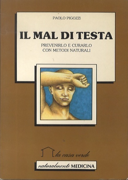 Il mal di testa: prevenirlo e curarlo con metodi naturali.