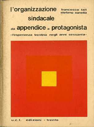 L'organizzazione sindacale da appendice a protagonista: l'esperienza trentina negli anni …