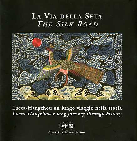 La Via della Seta: Lucca-Hangzhou: un lungo viaggio nella storia. …