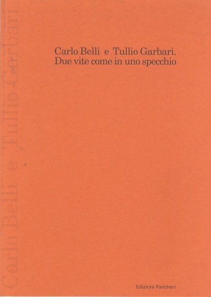 Carlo Belli e Tullio Garbari: due vite come in uno …