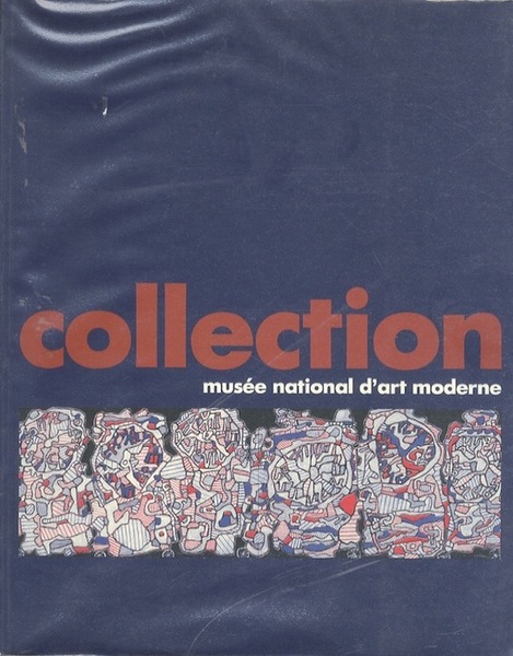 La collection du Musee National d'Art Moderne: catalogue.