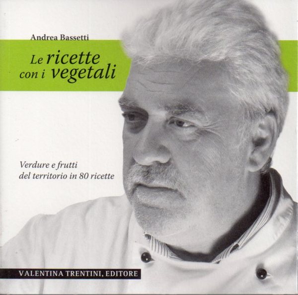 La cucina di Andrea Bassetti: verdure e frutti del territorio …