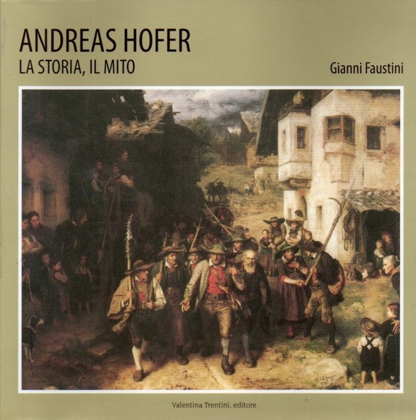 Andreas Hofer: la storia, il mito.