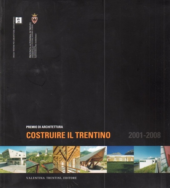Costruire il Trentino: 2001-2008: [premio di architettura].