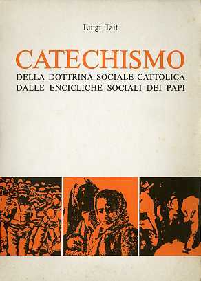 Catechismo della dottrina sociale cattolica dalle encicliche sociali dei papi.