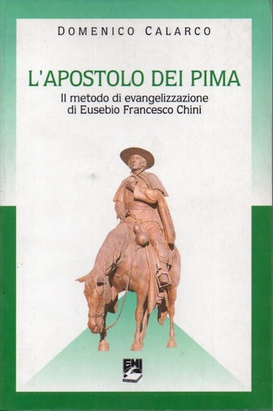L'apostolo dei Pima: il metodo di evangelizzazione di Eusebio Francesco …