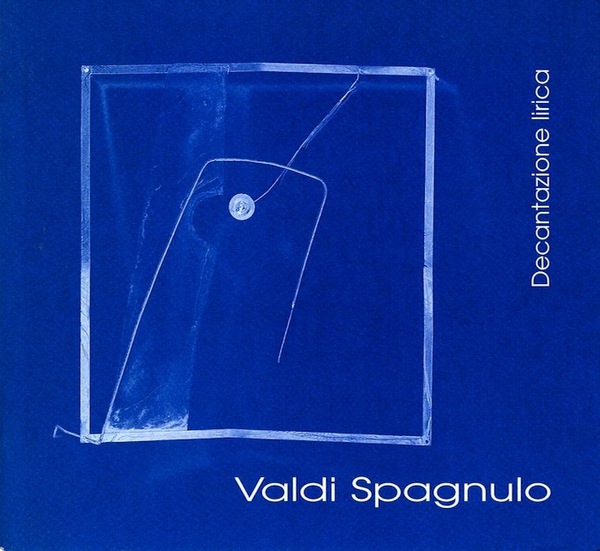 Valdi Spagnulo: Decantazione lirica: Spazio Cesare da Sesto, aprile 1999.
