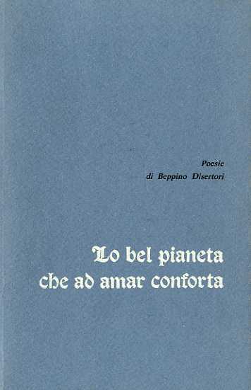 Lo bel pianeta che ad amar conforta: poesie.