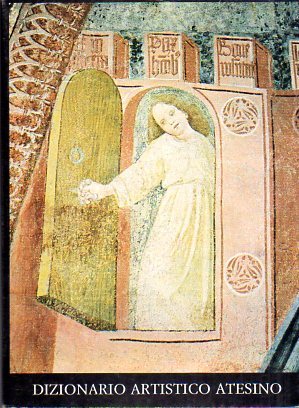 Dizionario biografico degli artisti atesini: Volume primo: A.