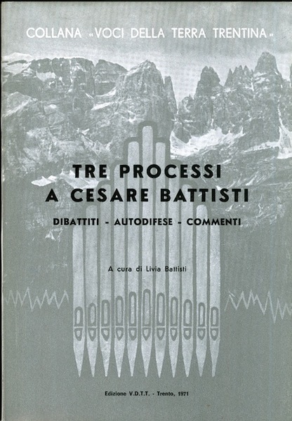 Tre processi a Cesare Battisti: dibattiti, autodifese, commenti.