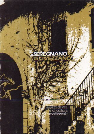 Seregnano di Civezzano: aspetti di vita e di cultura medievale.
