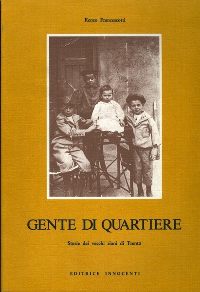 Gente di quartiere: storie dei vecchi rioni di Trento.