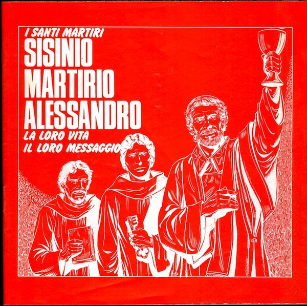 I santi martiri Sisinio, Martirio, Alessandro: la loro vita, il …