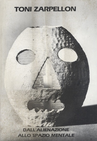 Toni Zarpellon: dall'alienazione allo spazio mentale.