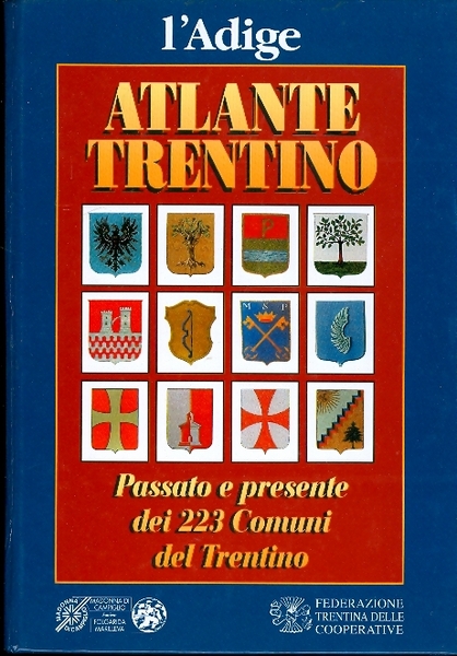 Atlante trentino: passato e presente dei 223 comuni del Trentino.