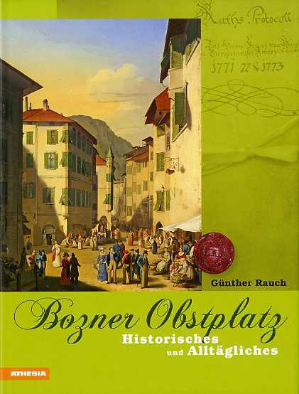 Bozner Obstplatz: Historisches und AlltÃ¤gliches.