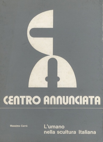 L'umano nella scultura italiana: Broggini, Calvani, Cappello, Conte, Fabbri, Farrini, …