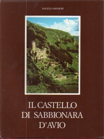 Il castello di Sabbionara d'Avio nella storia, nell'arte, nella leggenda.