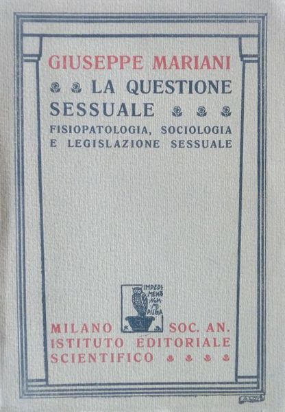 La questione sessuale: fisiopatologia, sociologia e legislazione sessuale.