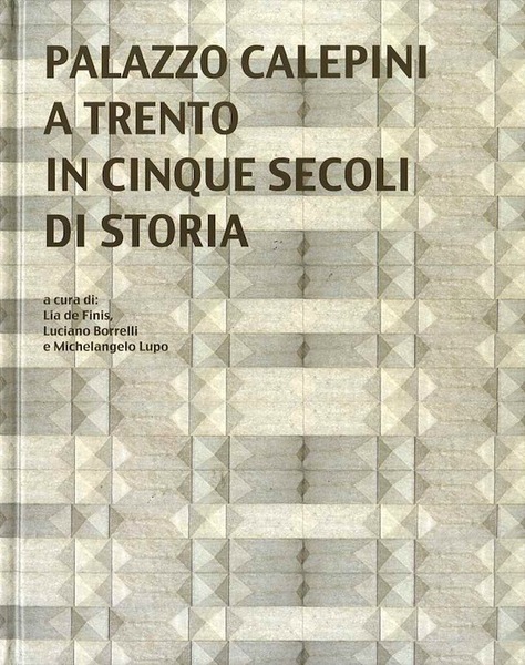 Palazzo Calepini a Trento in cinque secoli di storia.