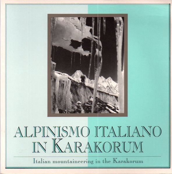 Alpinismo italiano in Karakorum - Italian mountaineering in the Karakorum.