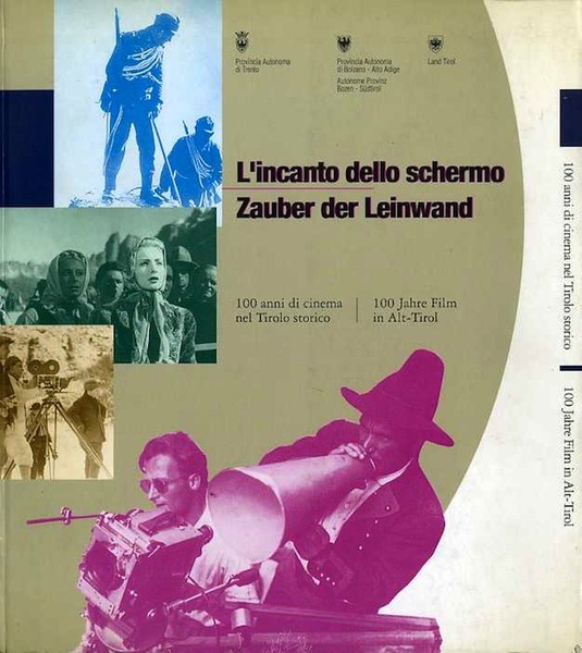 L'incanto dello schermo: 100 anni di cinema nel Tirolo storico …