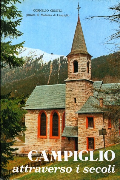 Campiglio attraverso i secoli: notizie di storia e arte.