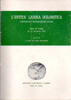 L'entitÃ ladina dolomitica: convegno interdisciplinare: Vigo di Fassa, 10-12 settembre …