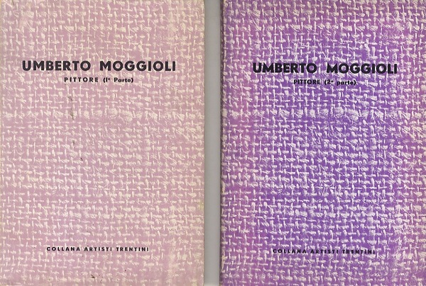 Umberto Moggioli: pittore. (Due parti in due volumi).