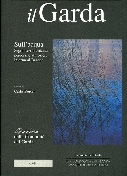 Il Garda: sull'acqua: segni, testimonianze, percorsi e atmosfere intorno al …