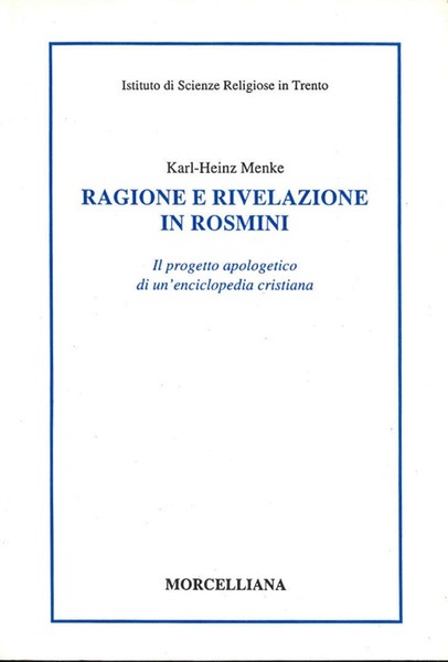 Ragione e rivelazione in Rosmini: il progetto apologetico di un'enciclopedia …
