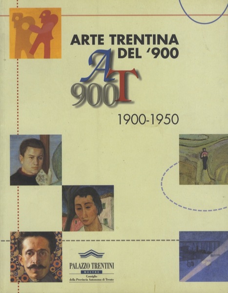Arte trentina del '900: AT 900: 1900-1950.