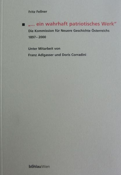 .ein wahrhaft patriotisches Werk: Die Kommission fÃ¼r Neuere Geschichte Ã–sterreichs …
