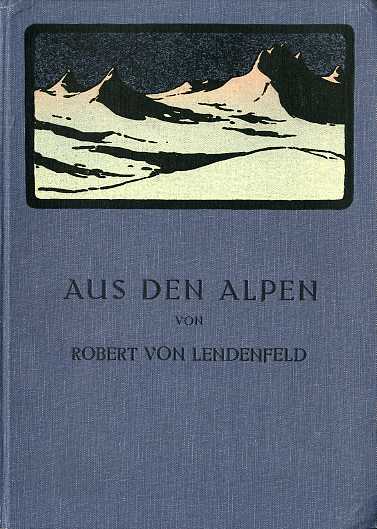 Aus den Alpen: Band I: Die Westalpen. Band II: Die …