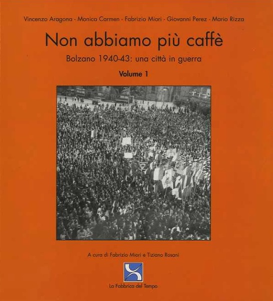 Non abbiamo piÃ¹ caffÃ¨: Bolzano 1940-43: una cittÃ in guerra.