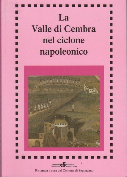 La Valle di Cembra nel ciclone napoleonico: Segonzano 1796-97: atti …