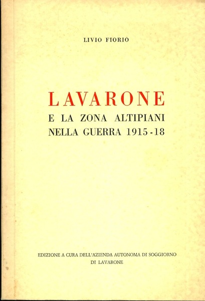 Lavarone e la zona altipiani nella guerra 1915-18: studio.