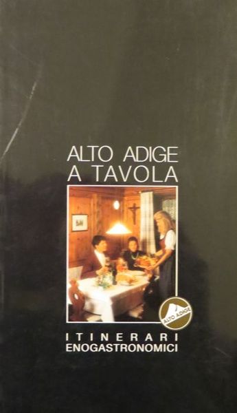 Alto Adige a tavola: itinerari enogastronomici.