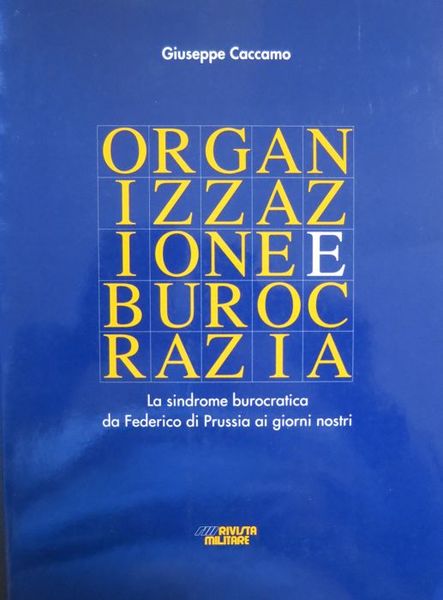 Organizzazione e burocrazia: la sindrome burocratica da Federico di Prussia …
