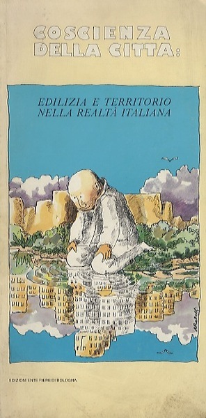 Coscienza della cittÃ : edilizia e territorio nella realtÃ italiana.